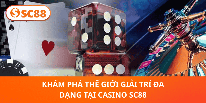 khám phá thế giới giải trí đa dạng tại Casino SC88