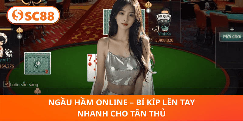 Ngầu Hầm Online – Bí Kíp Lên Tay Nhanh Cho Tân Thủ